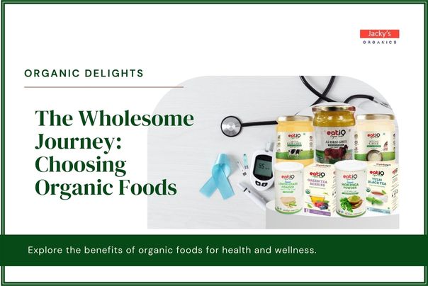 Why organic foods can be an excellent alternative to a wholesome journey of  health and wellness.